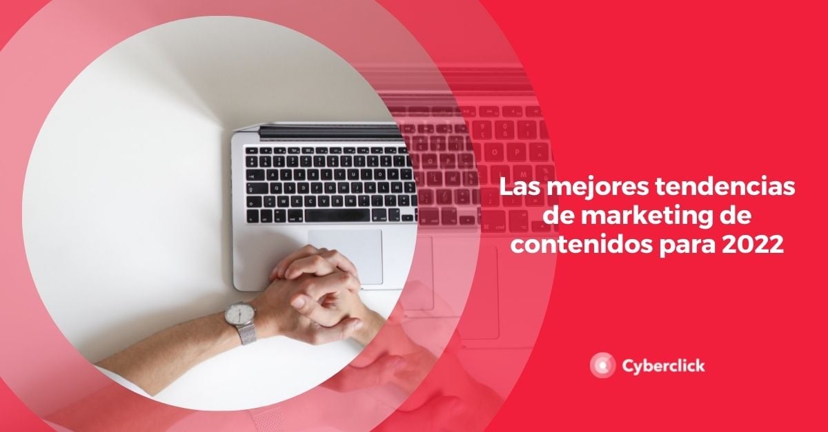 Las Mejores Tendencias De Marketing De Contenidos Para 2022